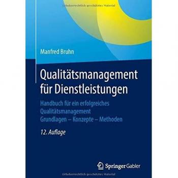 Manfred Bruhn Qualitätsmanagement Für Dienstleistungen: Handbuch Für Ein Erfolgreiches Qualitätsmanagement. Grundlagen – Konzepte – Methoden
