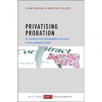 Privatising probation: Is Transforming Rehabilitation the End of the Probation Ideal?