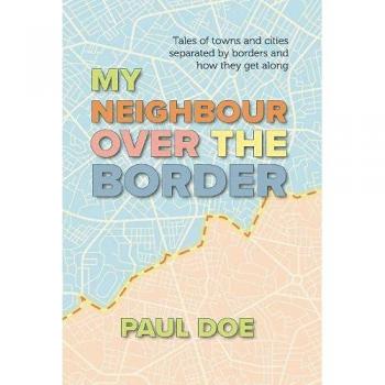 My Neighbour over the Border : Tales of towns and cities separated by borders and how they get along