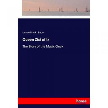 Queen Zixi of Ix: The Story of the Magic Cloak