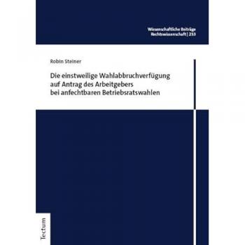 Die einstweilige Wahlabbruchverfügung auf Antrag des Arbeitgebers bei anfechtbaren Betriebsratswahlen