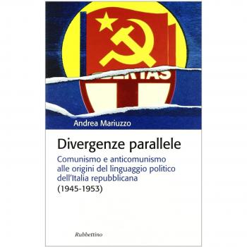 Divergenze parallele. Comunismo e anticomunismo alle origini del linguaggio politico dell'Italia repubblicana