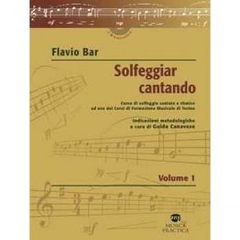 Solfeggiar cantando. Vol. 1: Corso di solfeggio cantato e ritmico ad uso dei Corsi di Formazione Musicale di Torino. Flavio Bar