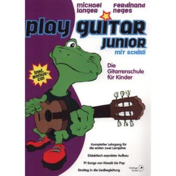 „play Guitar Junior“ Die Gitarrenschule Mit „schildi“ Für Kinder Mit Cd, Kompletter Lehrgang Für Die Ersten Zwei Lernjahre Der Gitarre Von Michael Langer Und Ferdinand Neges