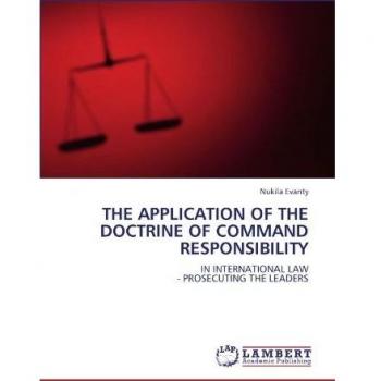 THE APPLICATION OF THE DOCTRINE OF COMMAND RESPONSIBILITY: IN INTERNATIONAL LAW