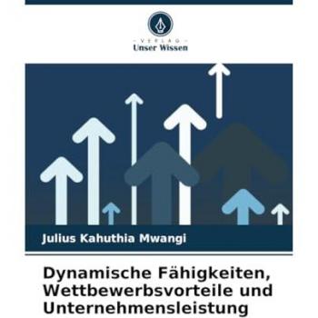 Dynamische Fähigkeiten und Wettbewerbsvorteile in der Unternehmensleistung