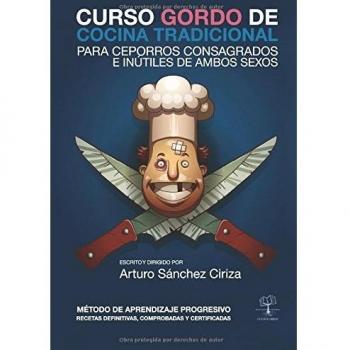 Curso gordo de cocina tradicional: Para ceporros consagrados e inútiles de ambos