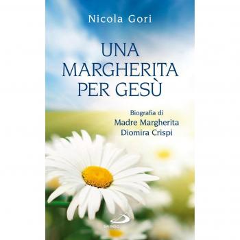 Una margherita per Gesù. Biografia di Madre Margherita Diomira Crispi
