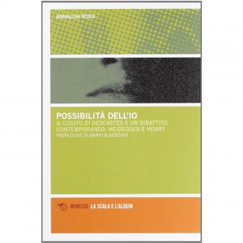 Possibilità dell'io. Il cogito di Descartes e un dibattito contemporaneo: Heidegger e Henry