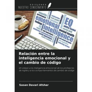 Relación entre la inteligencia emocional y el cambio de código: Un vistazo a la inteligencia emocional de los profesores de inglés y a los comportamientos de cambio de código
