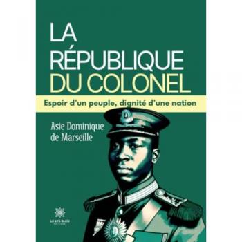 La République du Colonel : Espoir d'un peuple, dignité d'une nation