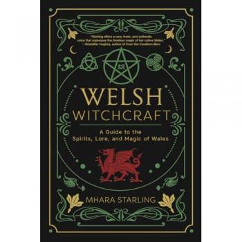 Mhara Starling Welsh Witchcraft: A Guide to the Spirits, Lore, and Magic of Wales