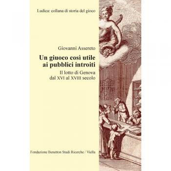 Un giuoco così utile ai pubblici introiti. Il lotto di Genova dal XVI al XVIII secolo