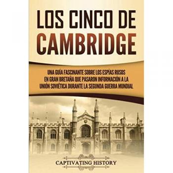 Los Cinco de Cambridge: Una guía fascinante sobre los espías rusos en Gran Bretaña que pasaron información a la Unión Soviética durante la Segunda Guerra Mundial