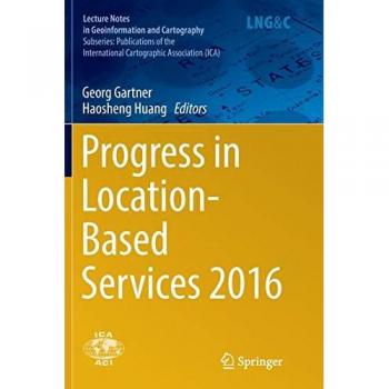 Progress in Location-Based Services 2016 (Lecture Notes in Geoinformation and Cartography)