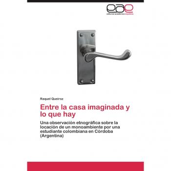Entre la casa imaginada y lo que hay: Una observación etnográfica sobre la locación de un monoambiente por una estudiante colombiana en Córdoba (Argentina)