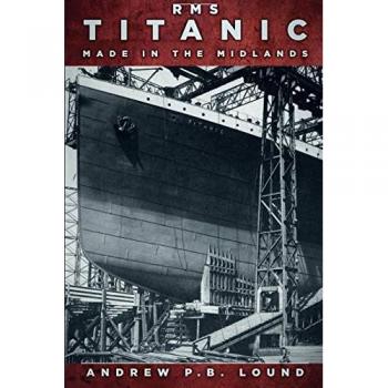 RMS Titanic: Made in the Midlands
