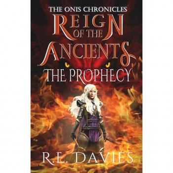 Reign of the Ancients : Part 1: The Prophecy, by R. E. Davies
