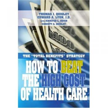 How to Beat the High Cost of Health Care : The Total Benefits Strategy, by Thomas John Quigley
