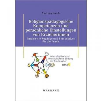Religionspädagogische Kompetenzen und persönliche Einstellungen von Erzieherinnen. Empirische Zugänge und Perspektiven für die Praxis