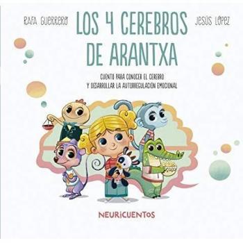 Los 4 cerebros de Arantxa: Cuentos para conocer el cerebro y desarrollar la autorregulación emocional: 1
