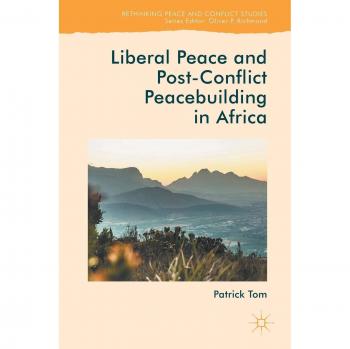 Liberal Peace and Post-Conflict Peacebuilding in Africa (Rethinking Peace and Conflict Studies)