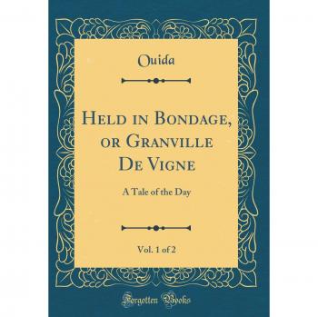 Held in Bondage, or Granville De Vigne, Vol. 1 of 2: A Tale of the Day