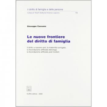 Le nuove frontiere del diritto di famiglia. Il diritto a nascere sani, la maternità surrogata, la fecondazione artificiale eterologa...