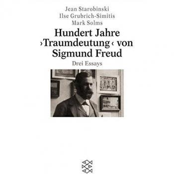 Hundert Jahre ›Traumdeutung‹ von Sigmund Freud: Drei Essays
