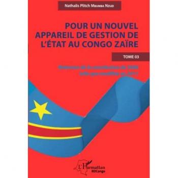 Pour un nouvel appareil de gestion de l'Etat au Congo Zaïre: Relecture de la constitution de 2006 telle que modifiée en 2011 Tome 3