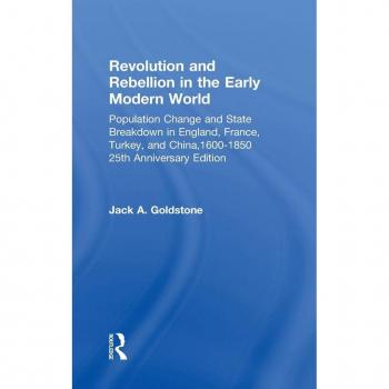 Revolution and Rebellion in the Early Modern World: Population Change and State Breakdown in England, France, Turkey, and China,1600-1850; 25th Anniversary Edition