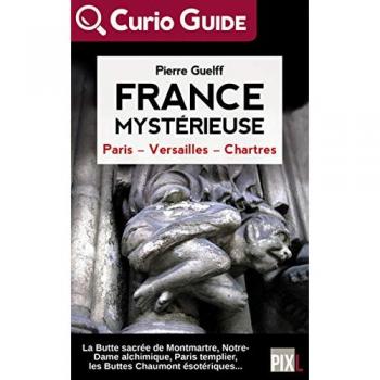 France mystérieuse : Paris, Versailles, Chartres