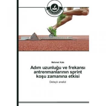 Adım uzunluğu ve frekansı antrenmanlarının sprint koşu zamanına etkisi: Detaylı analizi