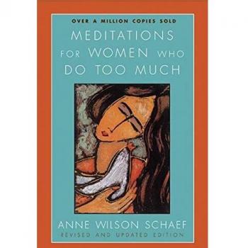 Meditations for Women Who Do Too Much, by Anne Wilson Schaef