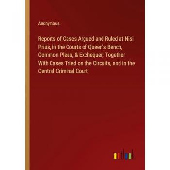 Reports of Cases Argued and Ruled at Nisi Prius, in the Courts of Queen's Bench, Common Pleas, & Exchequer; Together With Cases Tried on the Circuits, and in the Central Criminal Court