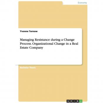Managing Resistance during a Change Process. Organizational Change in a Real Estate Company