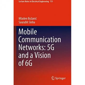 Mobile Communication Networks: 5G and a Vision of 6G (Lecture Notes in Electrical Engineering, Band 751)