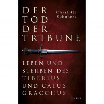 Der Tod der Tribune: Leben und Sterben des Tiberius und Caius Gracchus