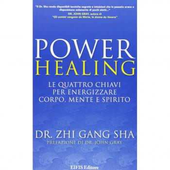 Power healing. Le quattro chiavi per energizzare corpo, mente e spirito