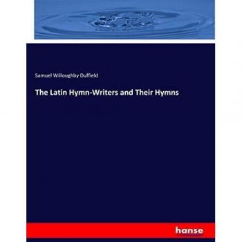 The Latin Hymn-Writers and Their Hymns