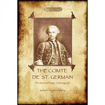 The Comte de St Germain: The Definitive Account of the Famed Alchemist and Rosicrucian Adept (Aziloth Books)