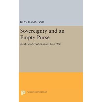 Sovereignty and an Empty Purse: Banks and Politics in the Civil War (Princeton Legacy Library)