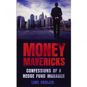 Money Mavericks: Confessions of a Hedge Fund Manager