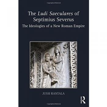 The Ludi Saeculares of Septimius Severus: The Ideologies of a New Roman Empire