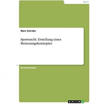 Sportsucht. Erstellung eines Betreuungskonzeptes