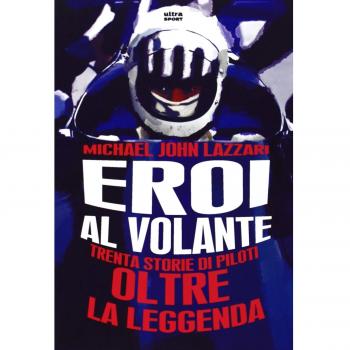 Eroi al volante. Trenta storie di piloti oltre la leggenda