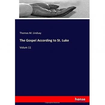The Gospel According to St. Luke: Volum 11