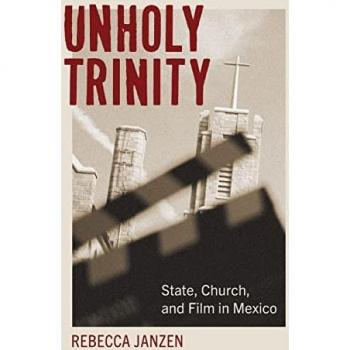 Unholy Trinity: State, Church, and Film in Mexico (Latin American Cinema)
