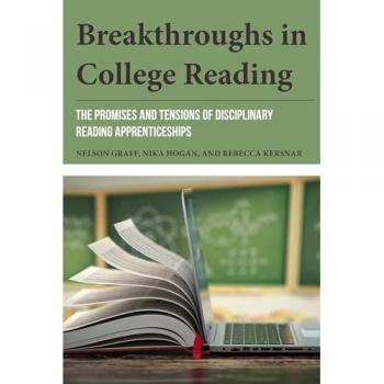 Breakthroughs in College Reading: The Promises and Tensions of Disciplinary Reading Apprenticeships