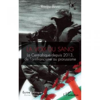 La voix du sang: La Centrafrique depuis 2013, de l'antifrancisme au prorussisme